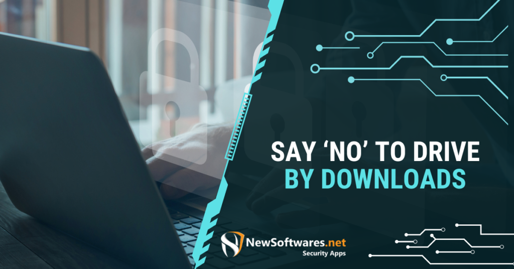 SAY ‘NO’ TO DRIVE BY DOWNLOADS