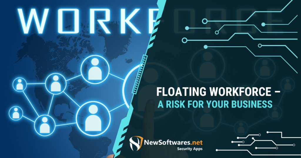 Floating Workforce - A Risk For Your Business