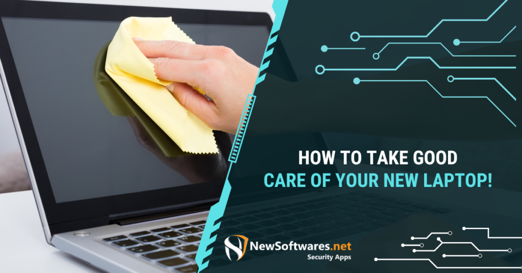 How To Take Good Care Of Your New Laptop
