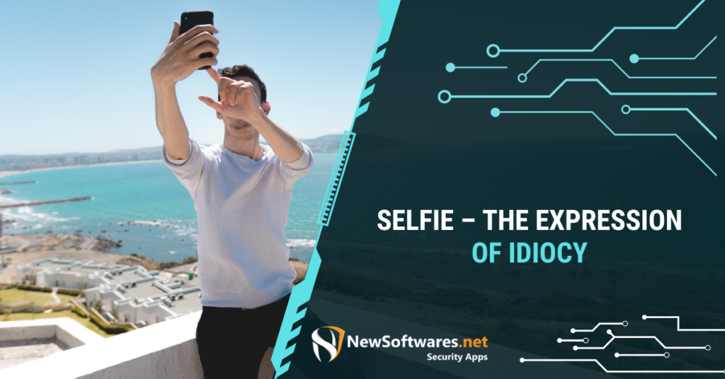 Selfie – The Expression Of Idiocy