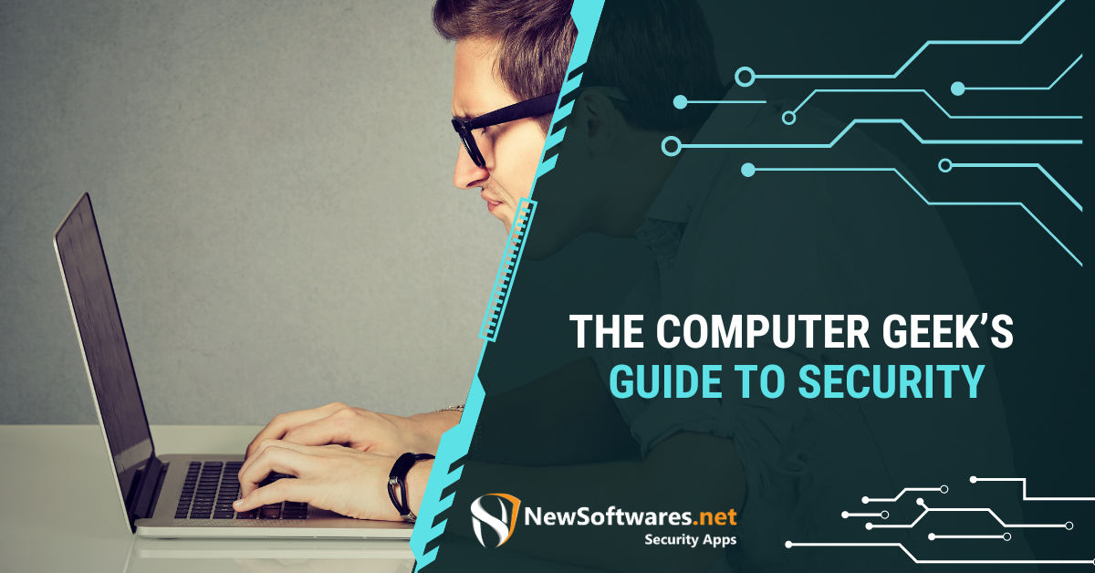 The Computer Geek’s Guide To Security - Newsoftwares.net Blog