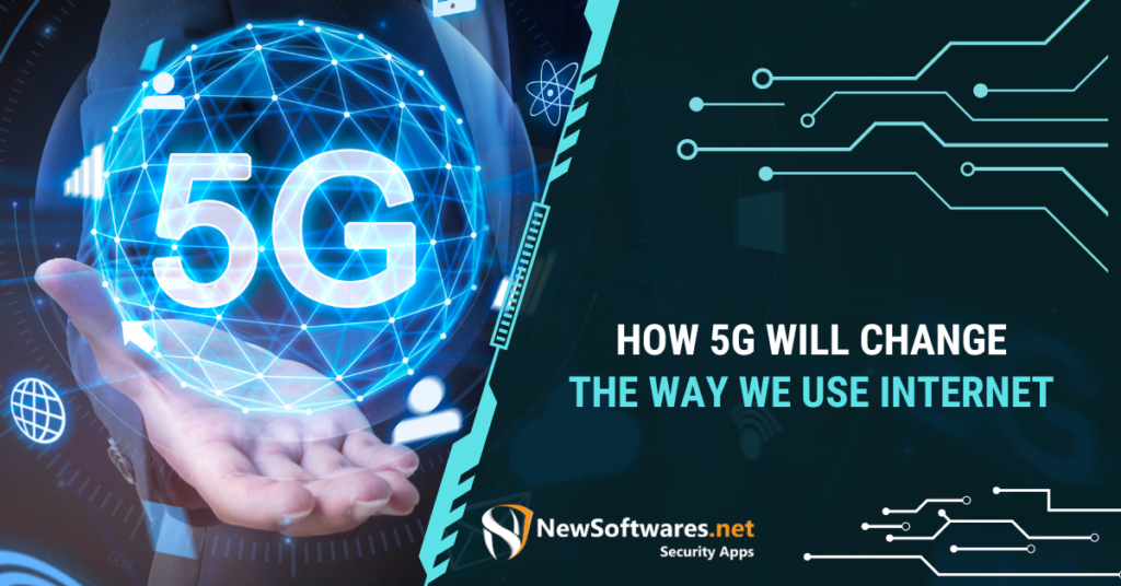 How 5G Will Change The Way We Use Internet