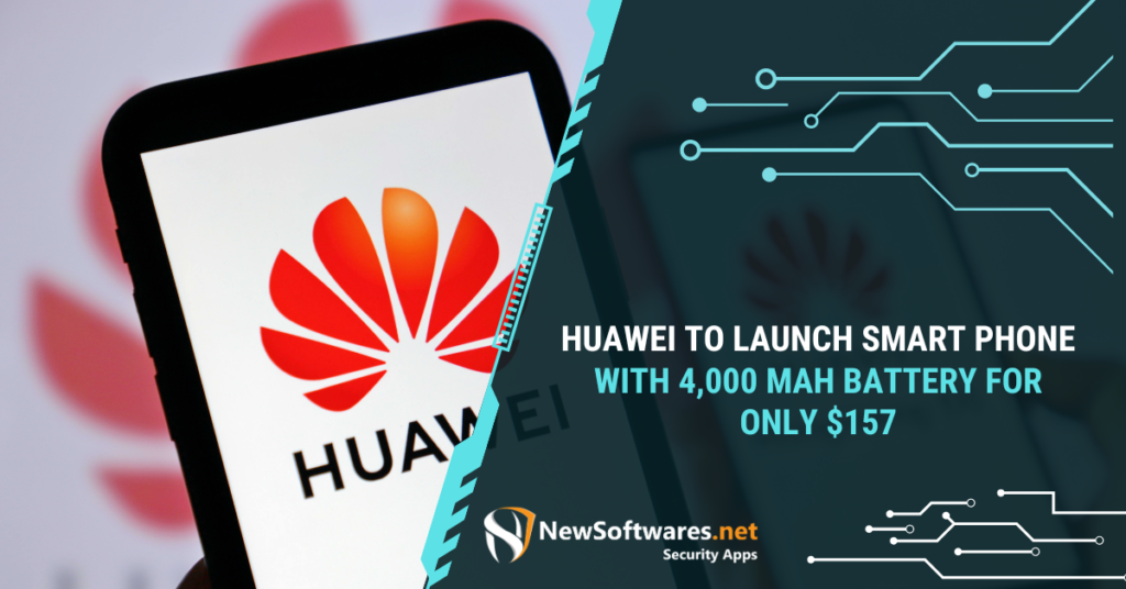 Huawei To Launch Smart Phone With 4,000 MAH Battery For Only $157