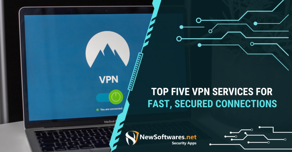 Top Five VPN Services For Fast, Secured Connections