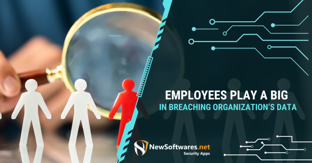 Employees Play A Big Role In Breaching Organization’s Data