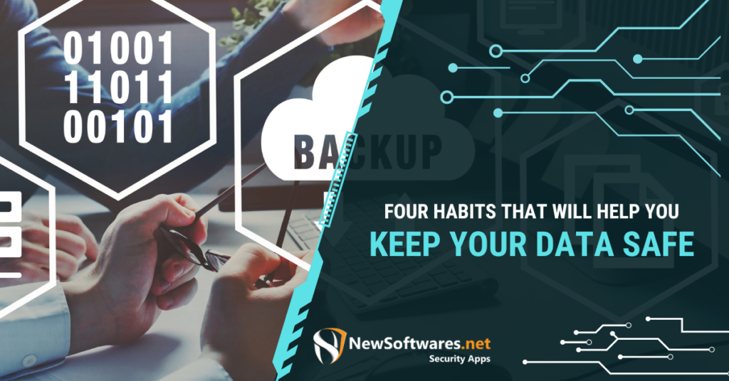 Four Habits That Will Help You Keep Your Data Safe