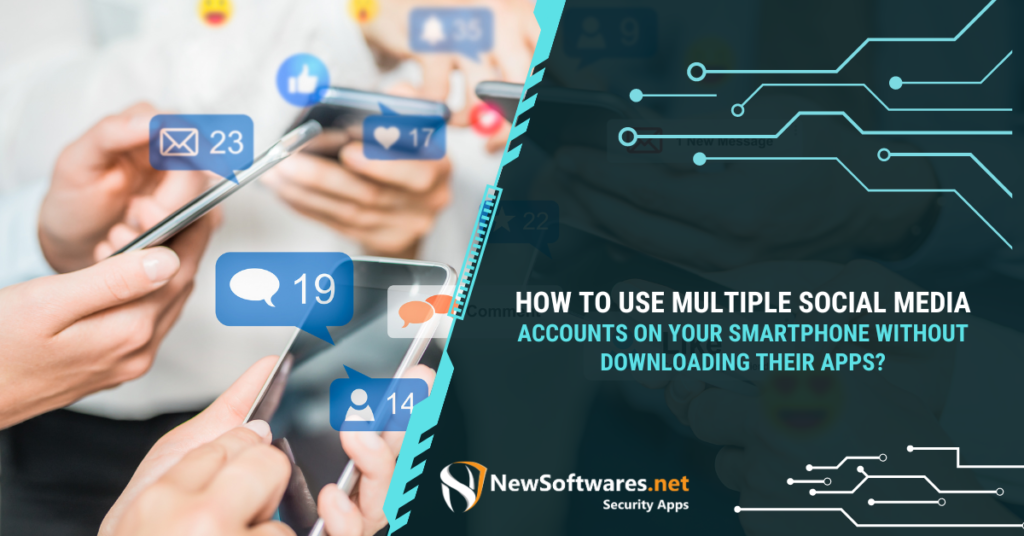 How To Use Multiple Social Media Accounts On Your Smartphone Without Downloading Their Apps