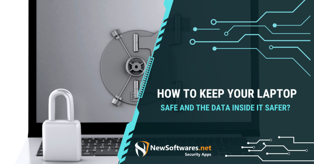 How To Keep Your Laptop Safe And The Data Inside It Safer