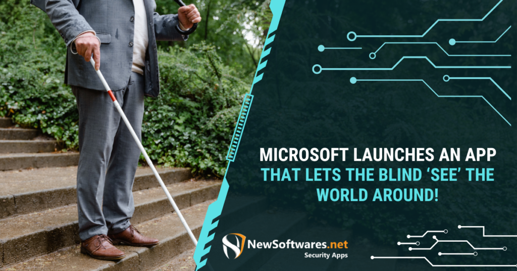 Microsoft Launches An App That Lets The Blind 'See' The World Around