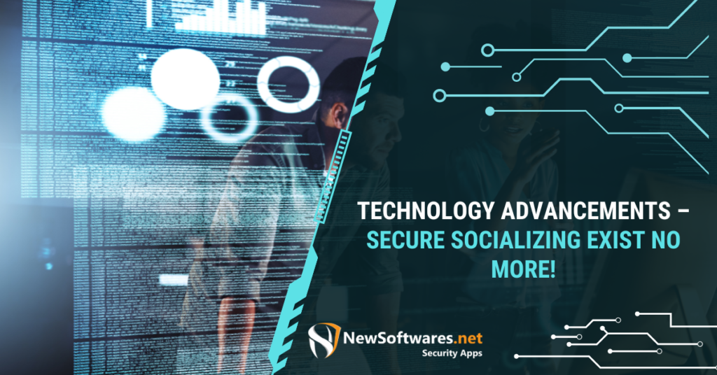 Technology Advancements - Secure Socializing Exist No More