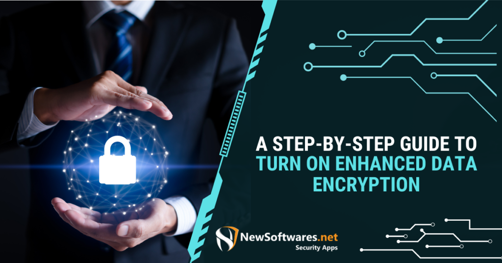 A Step-by-Step Guide to Turn On Enhanced Data Encryption