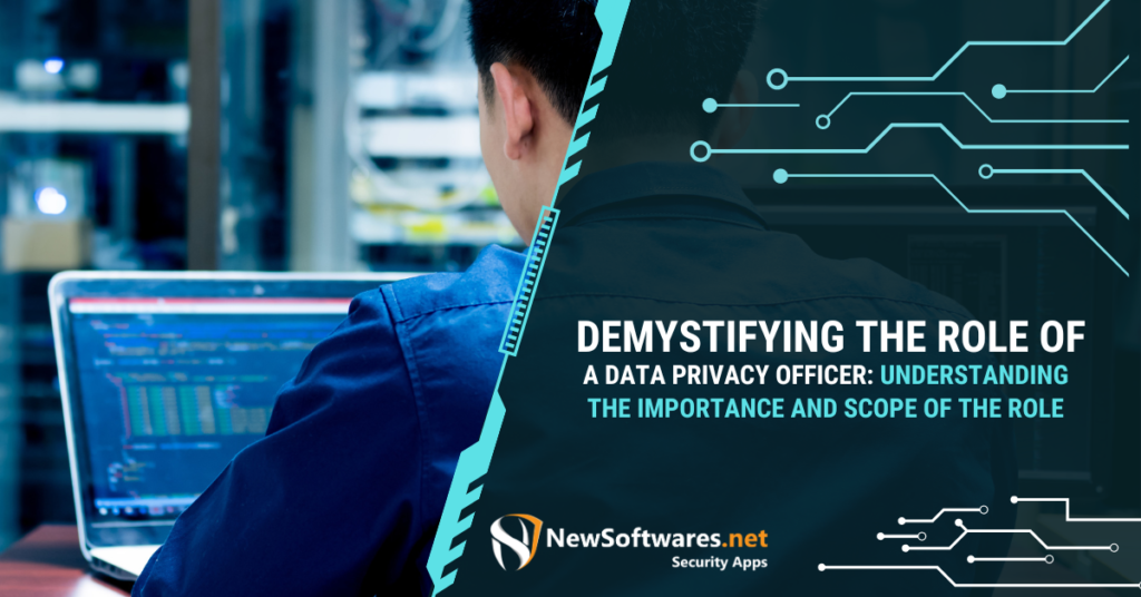 Demystifying the Role of a Data Privacy Officer: Understanding the Importance and Scope of the Role