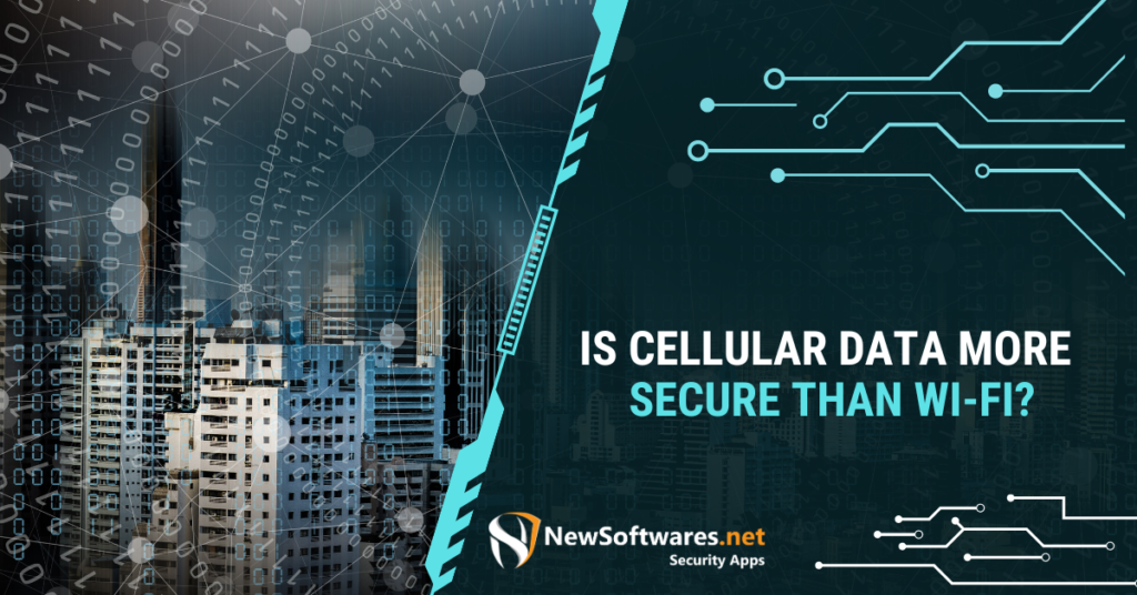 Is Cellular Data More Secure Than Wi-Fi