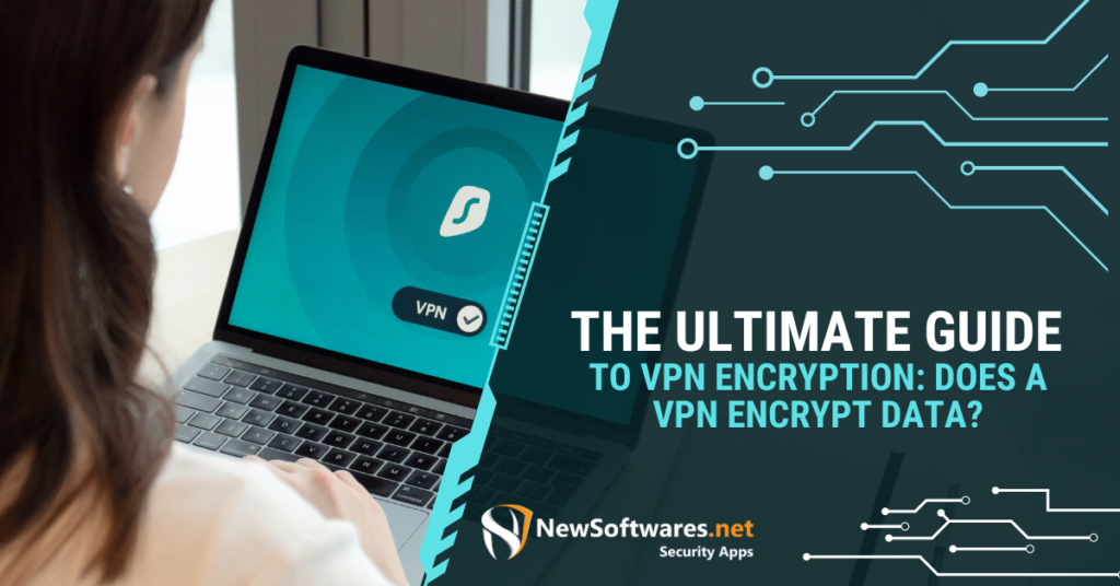 Ultimate Guide to VPN Encryption: Does a VPN Encrypt Data?
