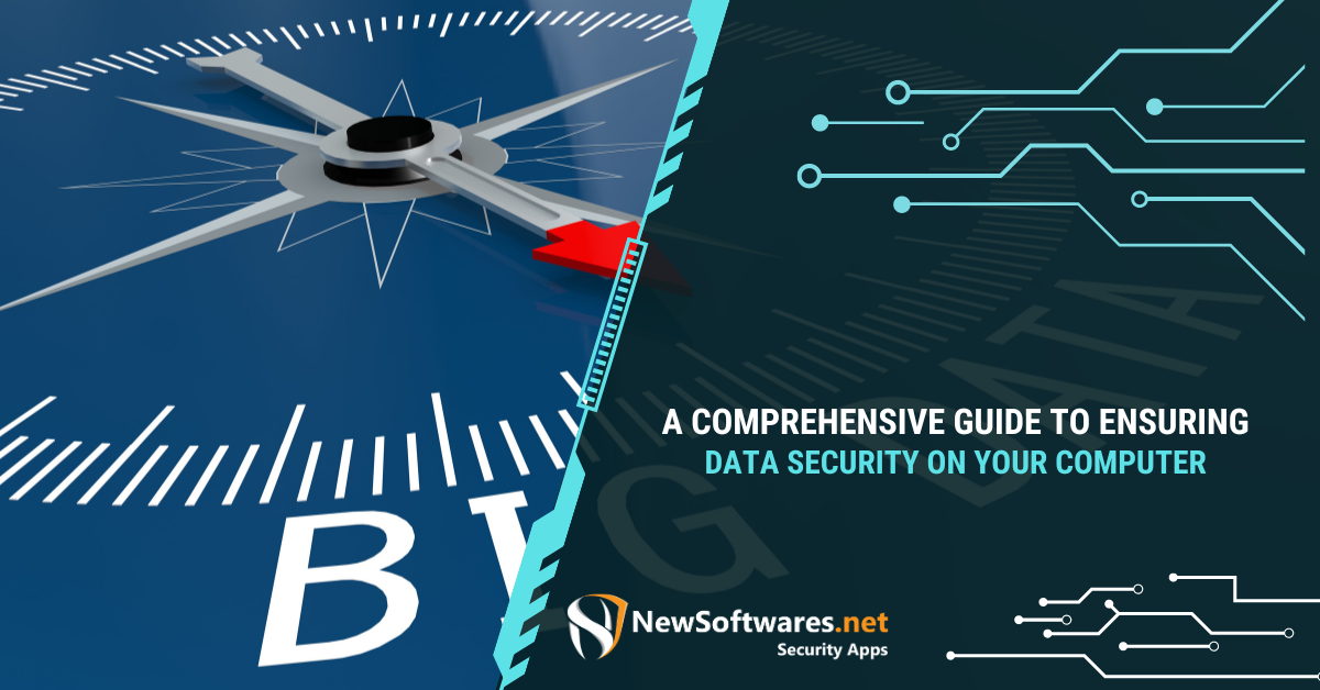 A Comprehensive Guide To Ensuring Data Security On Your Computer