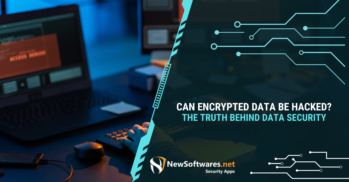 Can Encrypted Data Be Hacked? The Truth Behind Data Security