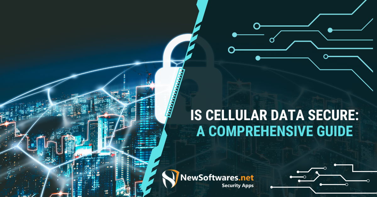 Is Cellular Data Secure A Comprehensive Guide