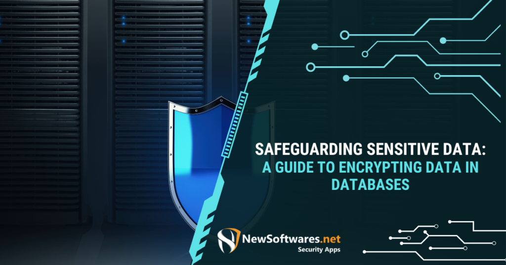 Safeguarding Sensitive Data A Guide to Encrypting Data in Databases