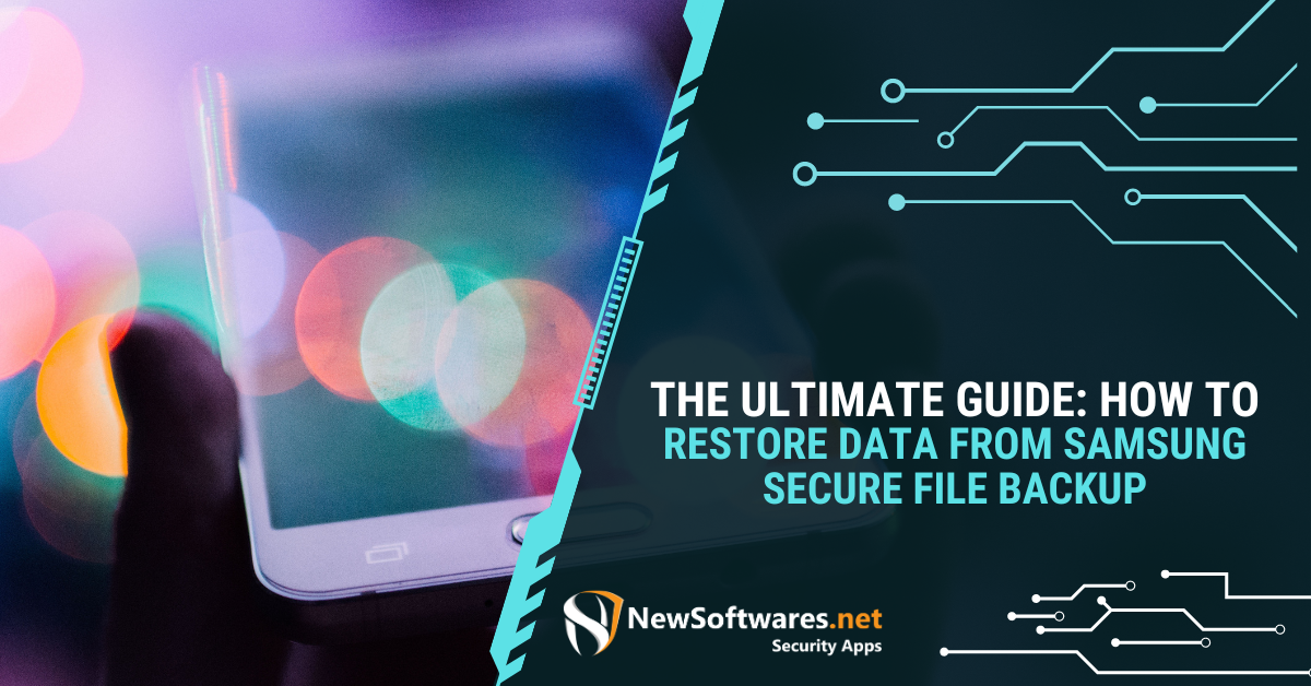 The Ultimate Guide How To Restore Data From Samsung Secure File Backup