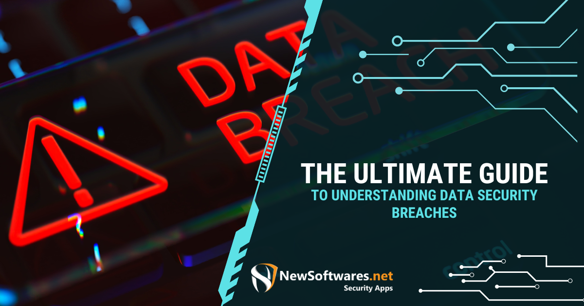 The Ultimate Guide To Understanding Data Security Breaches