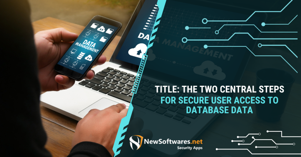 Two Central Steps for Secure User Access to Database Data