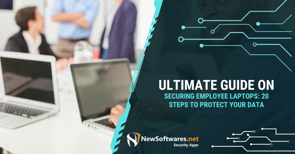 Ultimate Guide on Securing Employee Laptops