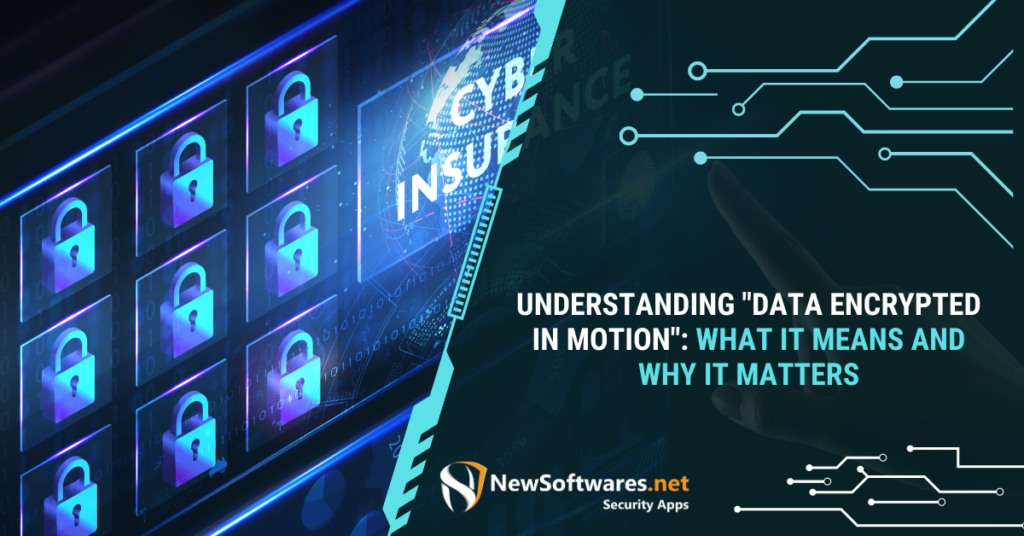 Data Encrypted in Motion What it Means and Why it Matters