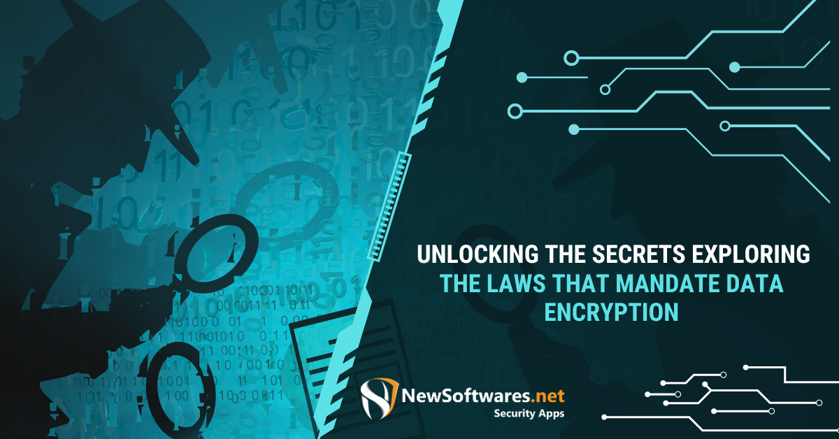 Unlocking The Secrets Exploring The Laws That Mandate Data Encryption