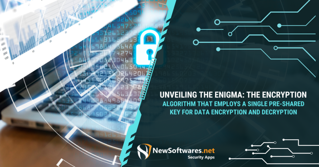 Unveiling the Enigma The Encryption Algorithm that Employs a Single Pre-Shared Key for Data Encryption and Decryption