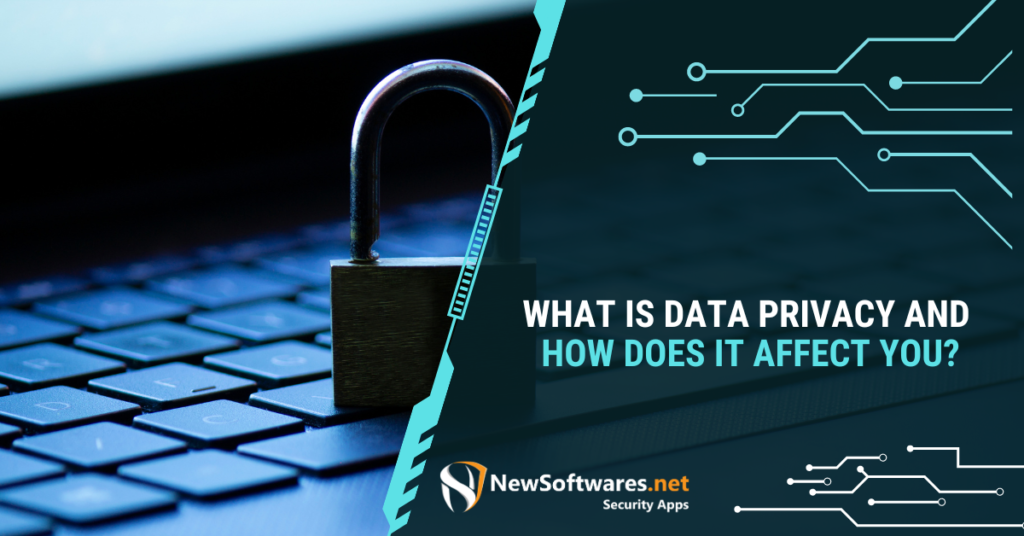 What Is Data Privacy and How Does It Affect You