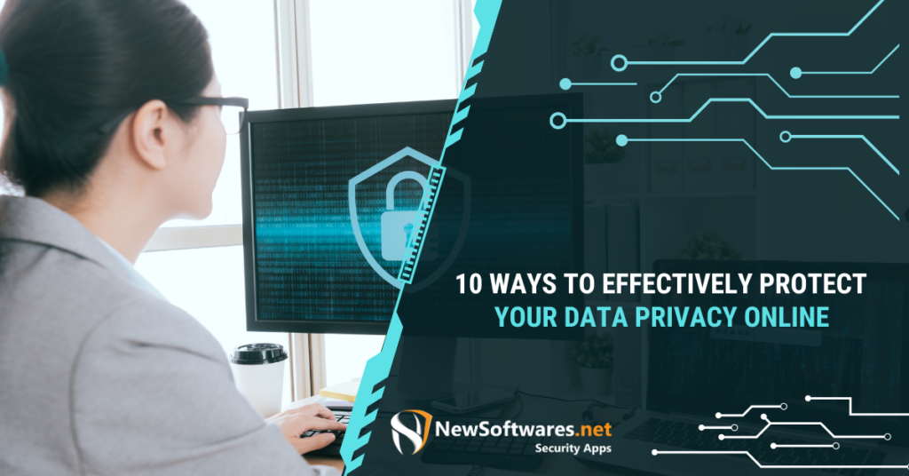 10 Ways to Effectively Protect Your Data Privacy Online