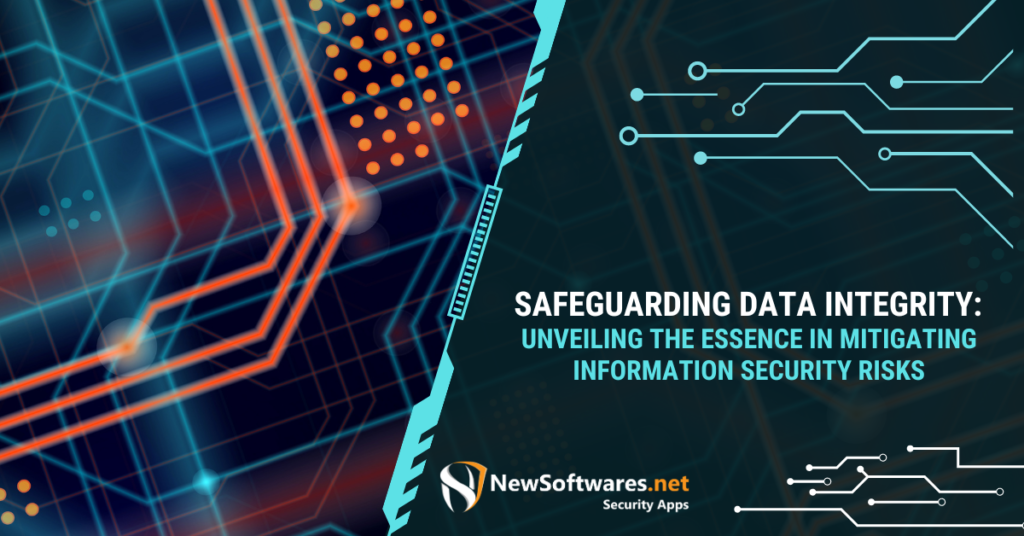 Safeguarding Data Integrity Unveiling the Essence in Mitigating Information Security Risks