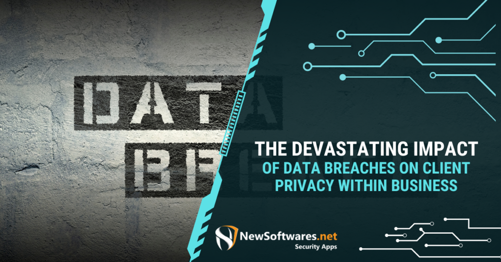 Devastating Impact of Data Breaches on Client Privacy within Business