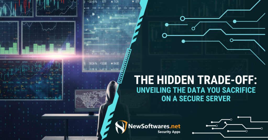 The Hidden Trade-Off Unveiling the Data You Sacrifice on a Secure Server