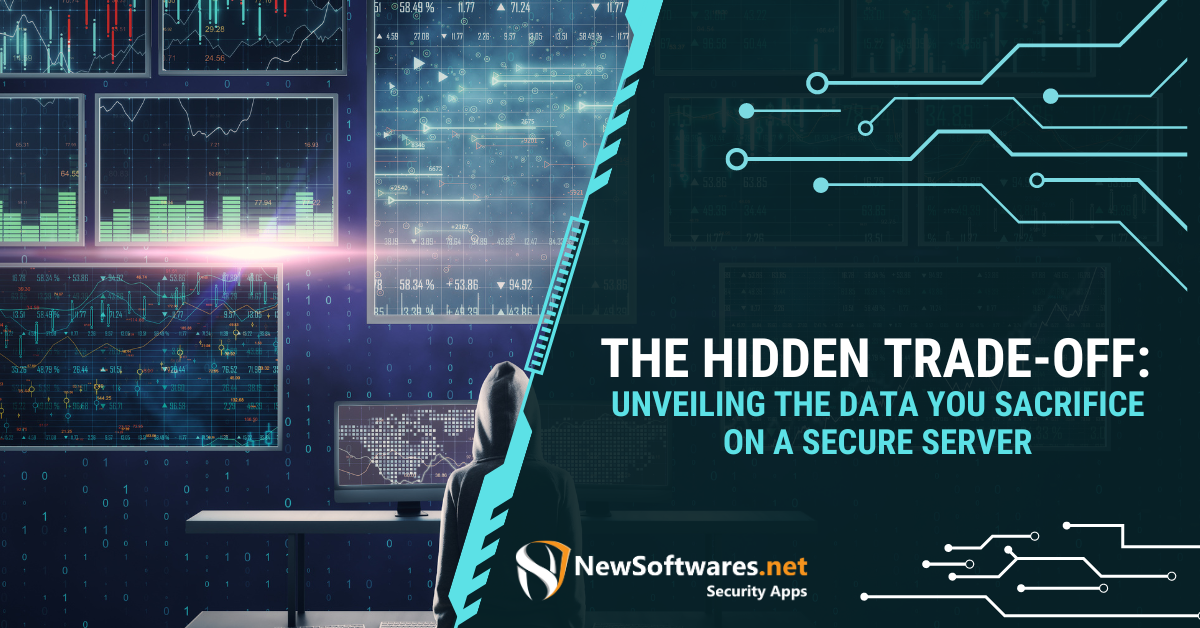 The Hidden TradeOff Unveiling The Data You Sacrifice On A Secure Server