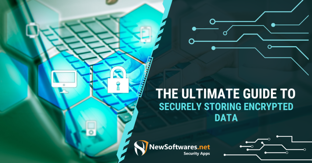 The Ultimate Guide to Securely Storing Encrypted Data