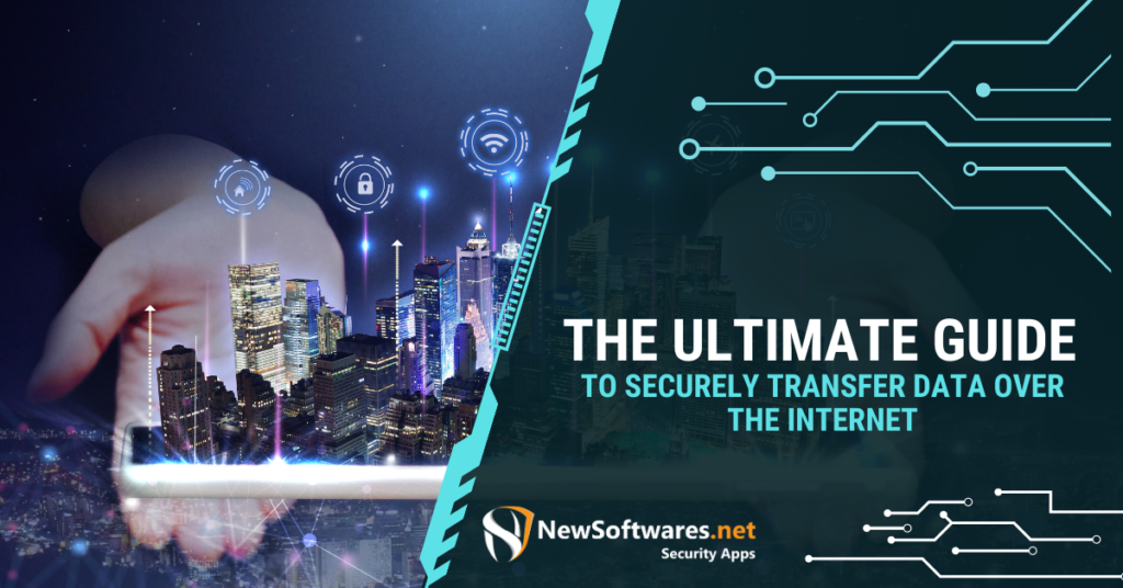 Ultimate Guide to Securely Transfer Data over the Internet