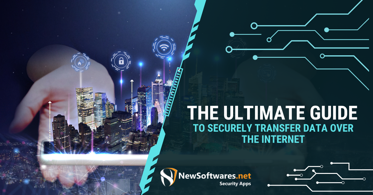 The Ultimate Guide To Securely Transfer Data Over The Internet