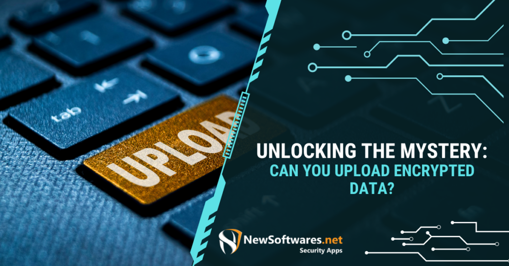 Can You Upload Encrypted Data