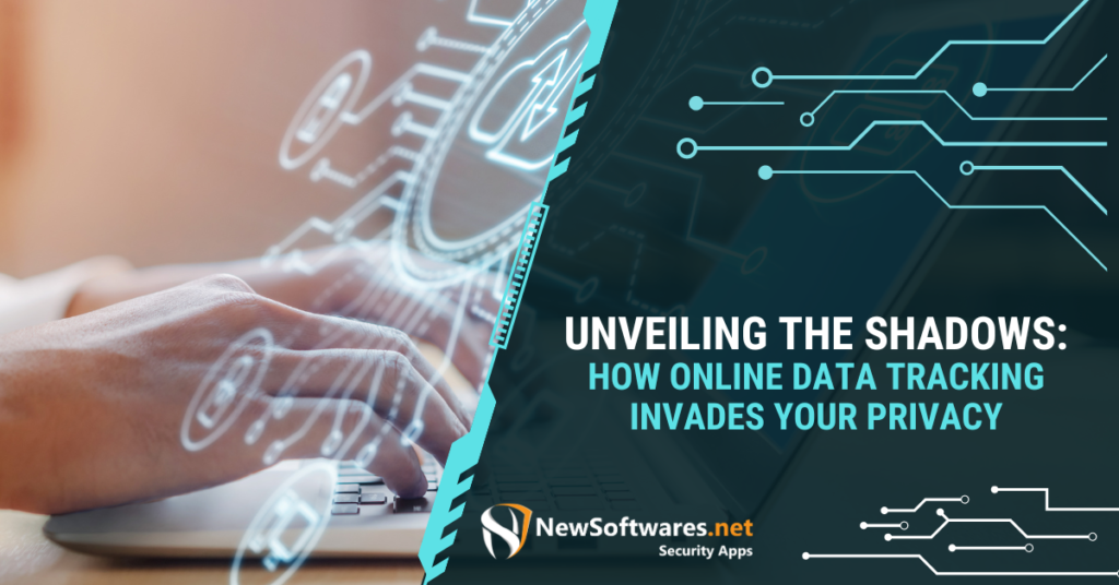 Unveiling the Shadows How Online Data Tracking Invades Your Privacy