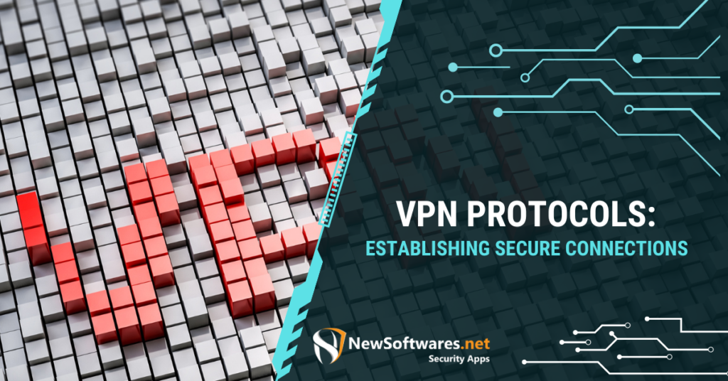 VPN Protocols Establishing Secure Connections