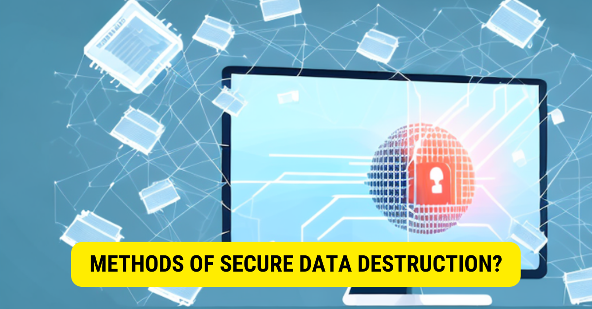 Which methods of data destruction is secure? 