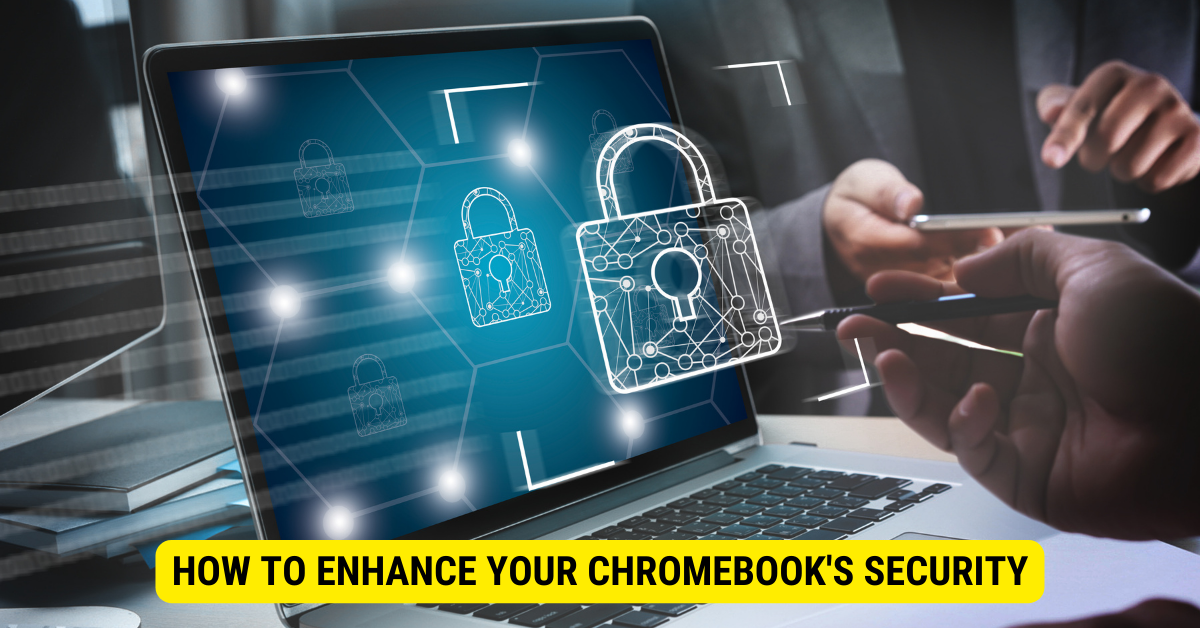 How to make your Chromebook more secure to use