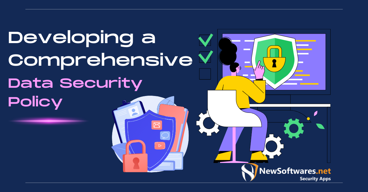 Developing a Comprehensive Data Security Policy
