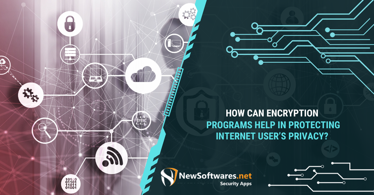 How Can Encryption Programs Help In Protecting Internet User’S Privacy ...