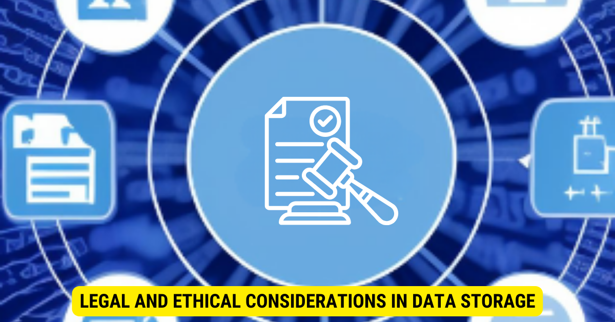 Legal and Ethical Considerations in Data Storage