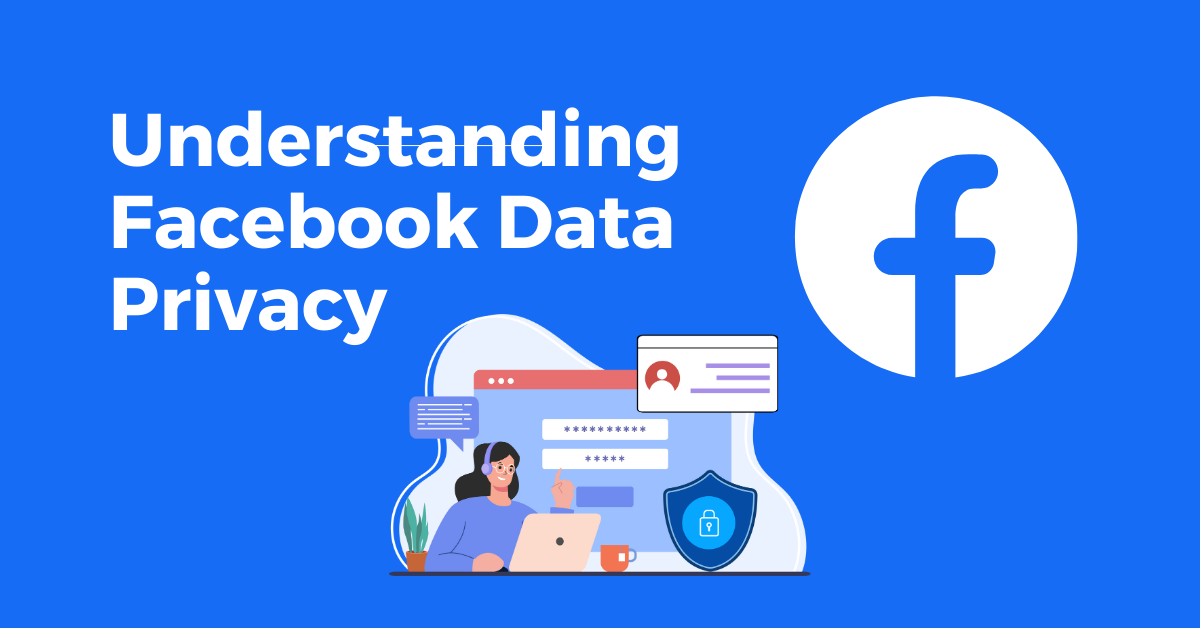 Understanding Facebook Data Privacy