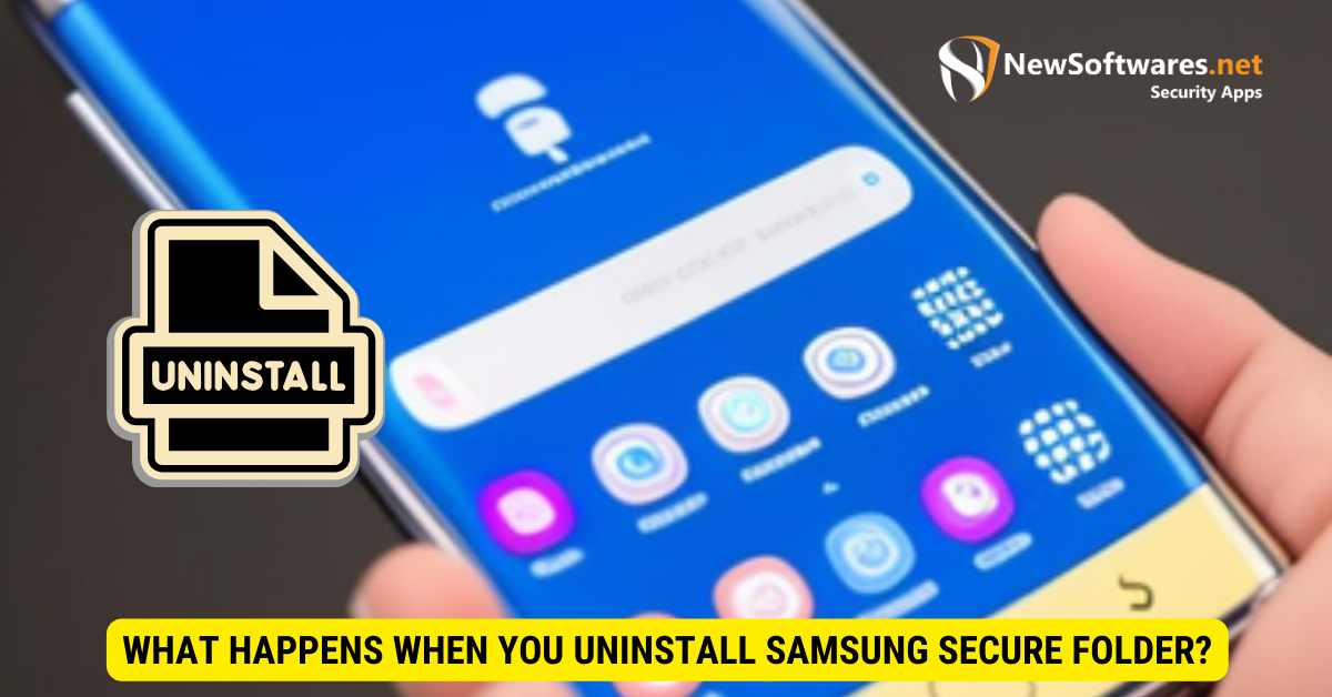 What Happens When You Uninstall Samsung Secure Folder
