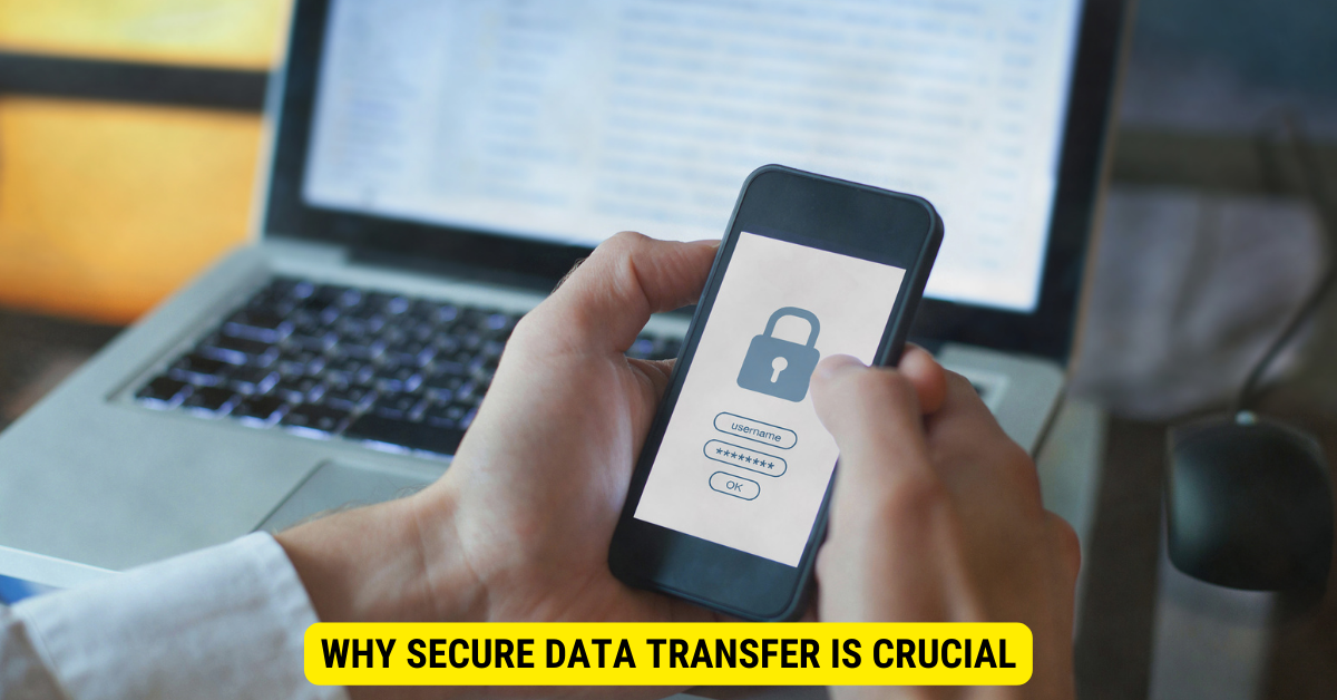Why Secure Data Transfer is Crucial