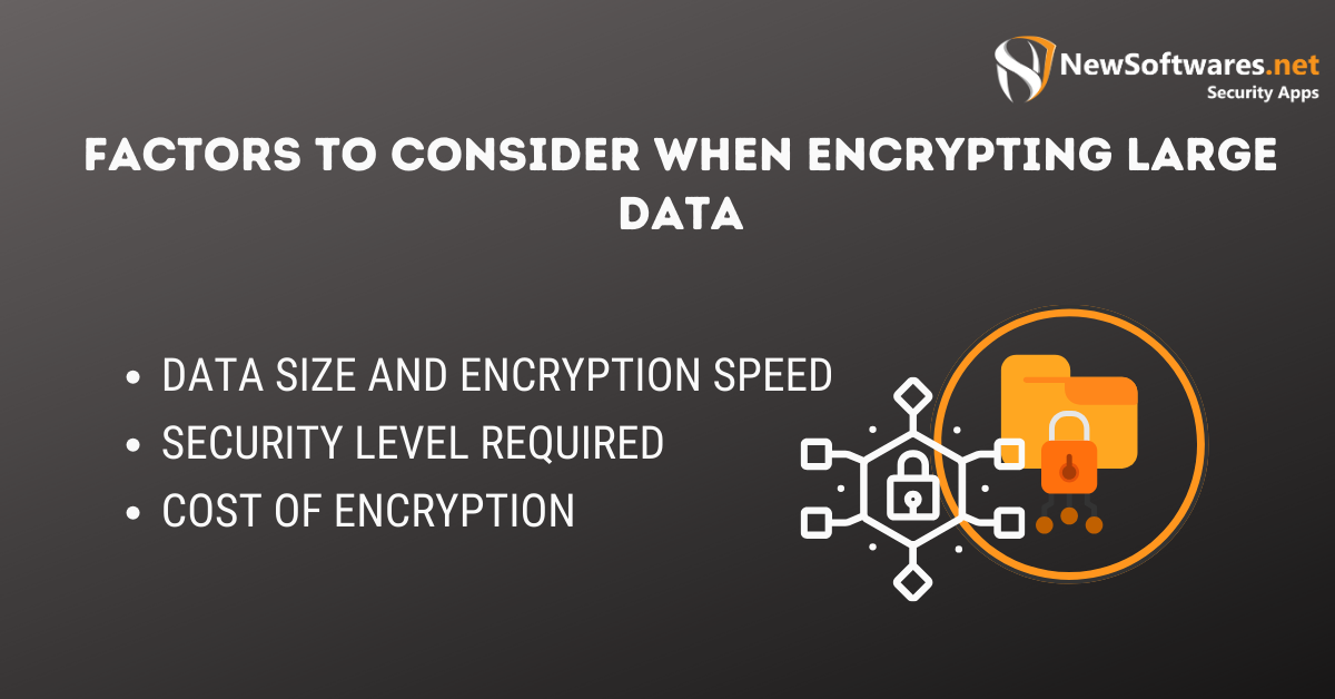 Factors to Consider When Encrypting Large Data